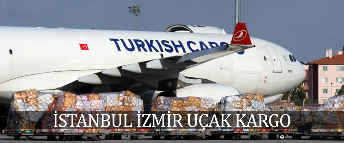 İstanbul İzmir Arası Uçak Kargo